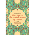 Marriage on the Street Corners of Tehran: A Novel Based on the True Stories of Temporary Marriage