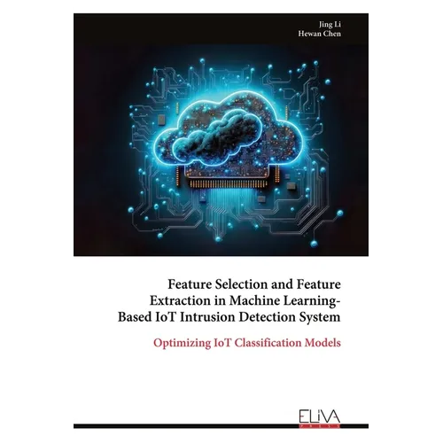 Feature Selection and Feature Extraction in Machine Learning-Based IoT Intrusion Detection System