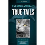 True Tails: Animal stories about amazing animals and real animal communication