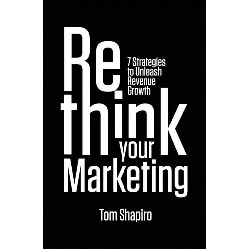 Rethink Your Marketing: 7 Strategies to Unleash Revenue Growth