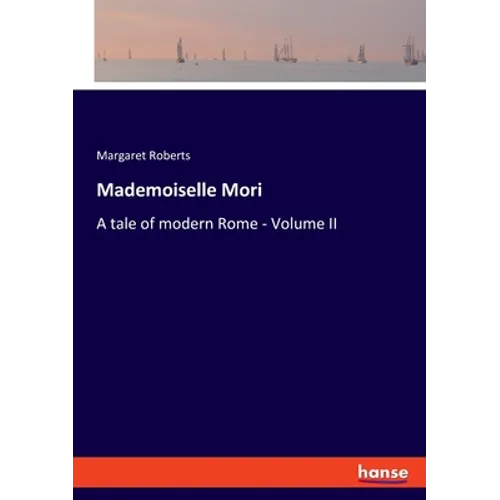 Mademoiselle Mori: A tale of modern Rome - Volume II