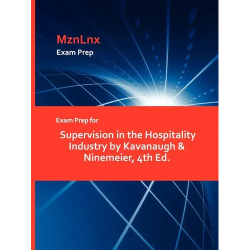 Exam Prep for Supervision in the Hospitality Industry by Kavanaugh & Ninemeier, 4th Ed.