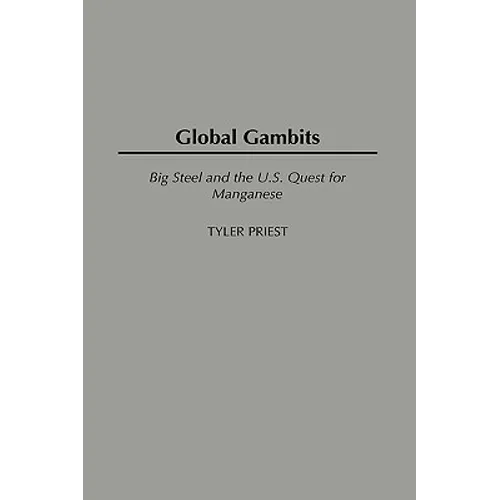 Global Gambits: Big Steel and the U.S. Quest for Manganese