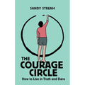 The Courage Circle: How to Live in Truth and Dare