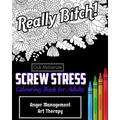 Screw Stress Sweary Colouring Book for Adults: Anger Management Art Therapy