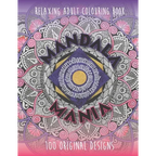 Mandala Mania: Adult Coloring Book: Generate Mindfulness, Reduce Anxiety and Focus on the Moment.