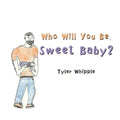 Who Will You Be, Sweet Baby?