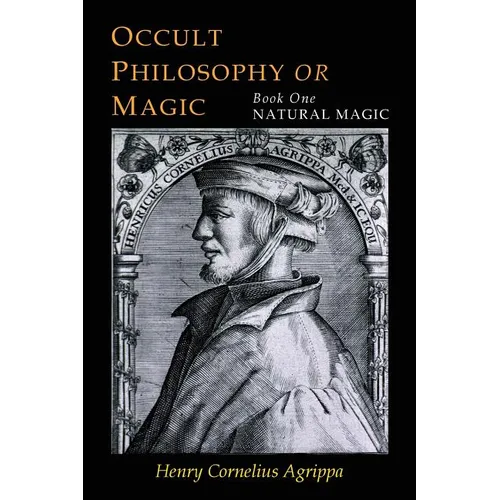 Three Books of Occult Philosophy: Book One--Natural Magic