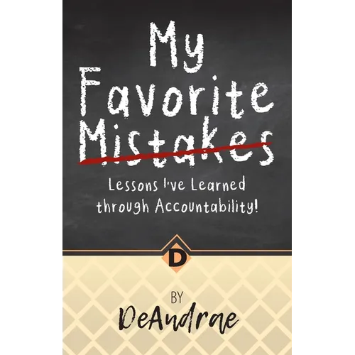 My Favorite Mistakes; Lessons I've Learned through Accountability