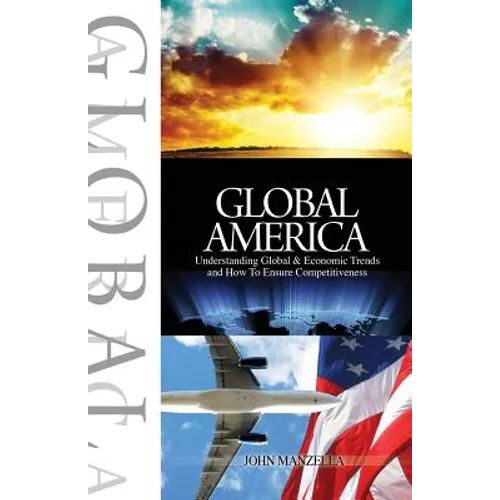 Global America: Understanding Global and Economic Trends and How To Ensure Competitiveness