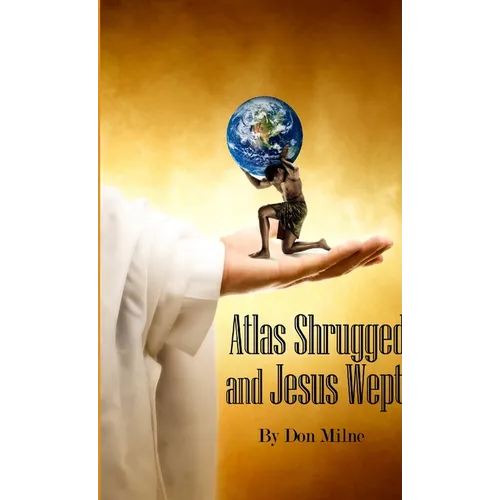 Atlas Shrugged and Jesus Wept