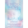 The Birth of Hope: A Mother's Journey Discovering Peace Within Tragedy