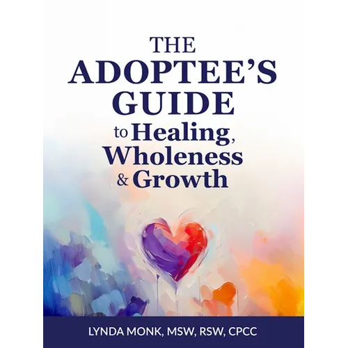 The Adoptee's Guide to Healing, Wholeness & Growth