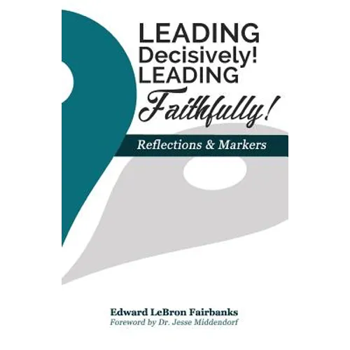 Leading Decisively! Leading Faithfully!: Reflections and Markers
