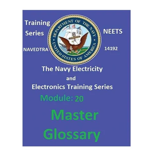 The Navy Electricity and Electronics Training Series: Module 20 Master Glossary
