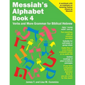 Messiah's Alphabet Book 4: Verbs and More Grammar for Biblical Hebrew