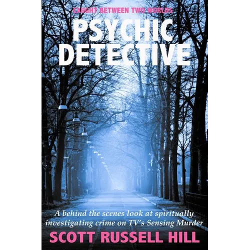Psychic Detective: A behind the scenes look at spiritually investigating crime on TV's Sensing Murder