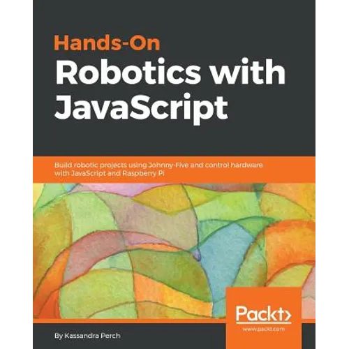 Hands-On Robotics with JavaScript