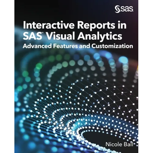 Interactive Reports in SAS(R) Visual Analytics: Advanced Features and Customization