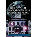 Ghosts of Colorado Springs and Pikes Peak
