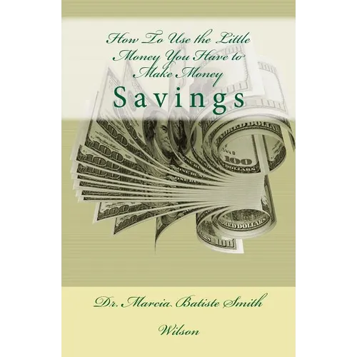 How To Use the Little Money You Have to Make Money: Savings