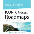 Iconix Process Roadmaps: Step-By-Step Guidance for Soa, Embedded, and Algorithm-Intensive Systems