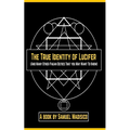 The True Identity of Lucifer: And Many Other Pagan Deities That You May Want to Know