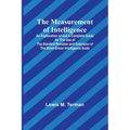The Measurement of Intelligence; An Explanation of and a Complete Guide for the Use of the Stanford Revision and Extension of the Binet-Simon Intellig