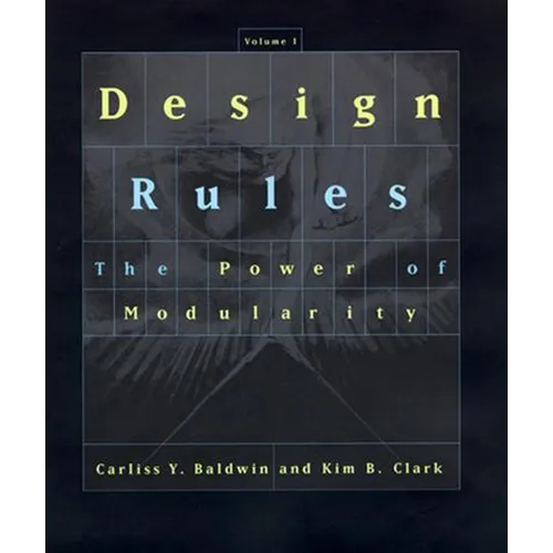 Design Rules, Volume 1: The Power of Modularity