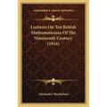 Lectures On Ten British Mathematicians Of The Nineteenth Century (1916)