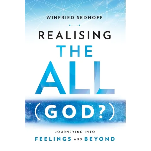 Realising The All (God?) Journeying Into Feelings and Beyond