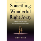 Something Wonderful Right Away: The Birth of Second City--America's Greatest Comedy Theater