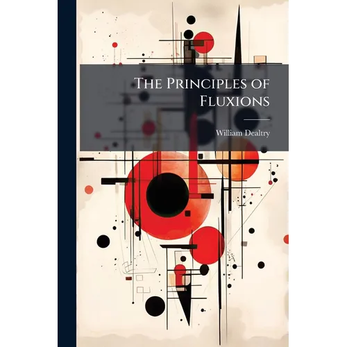 The Principles of Fluxions: Designed for the Use of Students in the Universities