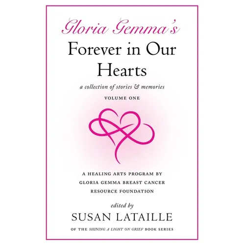 Gloria Gemma's Forever in Our Hearts: A Collection of Stories & Memories, Volume One
