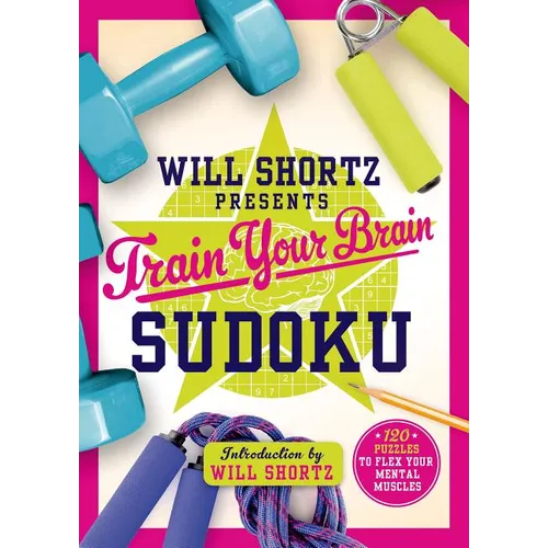 Will Shortz Presents Train Your Brain Sudoku: 200 Puzzles to Flex Your Mental Muscles