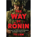 The Way of Ronin: Defying the Odds on Battlefields, in Business and in Life