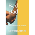 Bad Dad: The Truth Will Set You Free