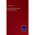 A Practical Treatise on Street or Horse-Power Railways