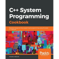 C++ System Programming Cookbook: Practical recipes for Linux system-level programming using the latest C++ features