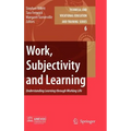 Work, Subjectivity and Learning: Understanding Learning Through Working Life