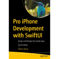 Pro iPhone Development with Swiftui: Design and Manage Top-Quality Apps