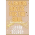 Glamour Magick for the Soul: Spells to Be a Bad A$$ Witch