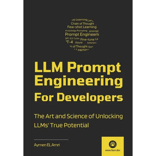 LLM Prompt Engineering For Developers: The Art and Science of Unlocking LLMs' True Potential