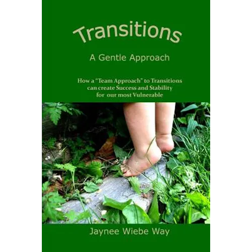 Transitions: A Gentle Approach: How a "Team Approach" to Transitions can Create Success and Stability for our most vulnerable