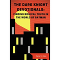 The Dark Knight Devotionals: Finding Biblical Truth in the World of Batman