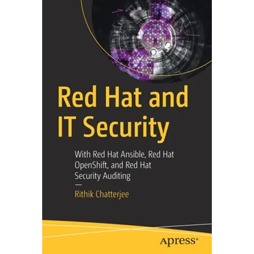 Red Hat and It Security: With Red Hat Ansible, Red Hat Openshift, and Red Hat Security Auditing
