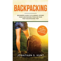 Backpacking: Beginners Guide to Planning, Picking Gear and Packing Food on Your First Backpacking Trip