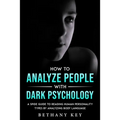 How to Analyze People with Dark Psychology: A Spide Guide to Reading Human Personality Types by Analyzing Body Language