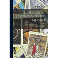 The Scripture Testimony to the Messiah