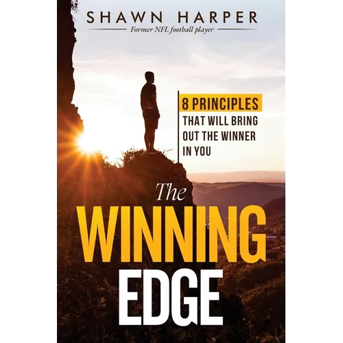 The Winning Edge: 8 Principles That Will Bring Out the Winner in You!